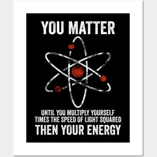 You Matter You Energy Funny Physicist Physics Lover Posters and Art